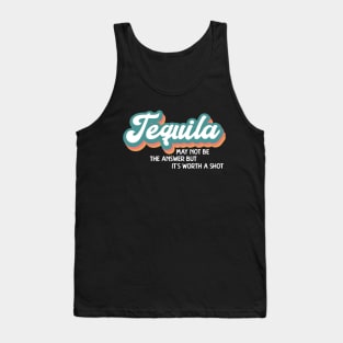 Tequila May Not Be the Answer Tank Top